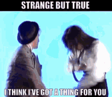 Strange But True Times Two GIF - Strange But True Times Two I Think Ive Got A Thing For You GIFs
