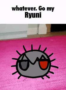 a cartoon drawing of a bug with the words whatever go my ryuni on it