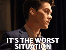 Its The Worst Situation Worst GIF - Its The Worst Situation The Worst Situation Worst GIFs