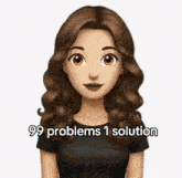 a cartoon of a woman with 99 problems 1 solution