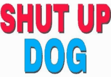 Shut Up Dog Ultra N Ight GIF - Shut Up Dog Ultra N Ight GIFs