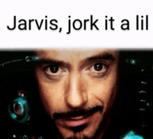 a close up of a man 's face with the words jarvis , jork it a lil
