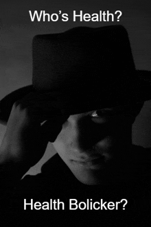 a black and white photo of a man wearing a hat with the words who 's health health bolicker