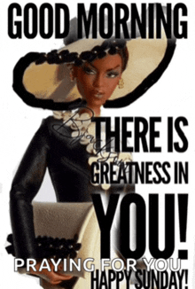 a poster that says good morning there is greatness in you and praying for you happy sunday