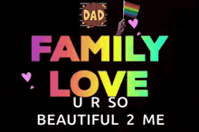 a black background with the words family love ur so beautiful 2 me on it