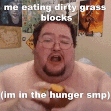 a shirtless man with glasses is eating dirty grass blocks and is in the hunger smp