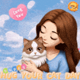 a cartoon of a woman hugging a cat with the words hug your cat day