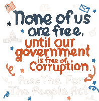 None Of Us Are Free Until Our Government Is Free Of Corruption Pass The For The People Act Sticker - None Of Us Are Free Until Our Government Is Free Of Corruption Pass The For The People Act For The People Act Stickers