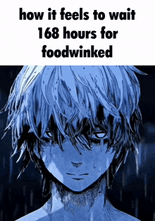 a drawing of a boy with the words how it feels to wait 168 hours for foodwinked