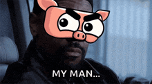 a man with a pig mask on his face and the words my man