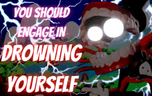 a poster that says you should engage in drowning yourself on it