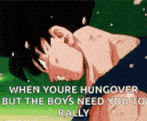 when youre hungover but the boys need you to rally .