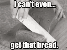 Get That Bread Cant Even Get That Bread GIF