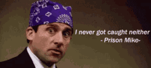 I Never Got Caught Neither GIF - Got Caught I Never Got Caught Prison Mike GIFs