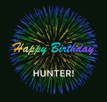 a colorful firework display with the words happy birthday hunter