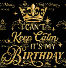 a black background with a gold crown and the words keep calm it 's my birthday