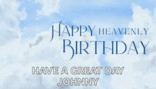 happy heavenly birthday have a great day johnny on a blue background