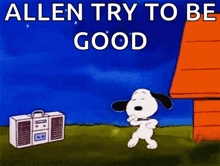 a cartoon of snoopy dancing in front of a boombox with the words allen try to be good above him