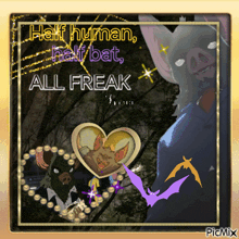a picture that says half human half bat all freak on it