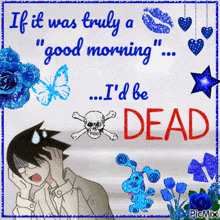 if it was truly a good morning i d be dead