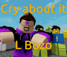 cry cry about it go cry about it l bozo roblox