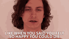 Like When You Said You Felt So Happy You Could Die Wouter De Backer GIF