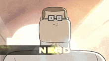 a cartoon of a man with glasses and the word nerd behind him