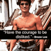 bruce lee says have the courage to be disliked
