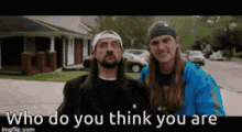 Who Do You Think You Are GIF - Who Do You Think You Are Jay And Silent Bob GIFs