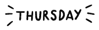 the word thursday is written in black and white on a white background .