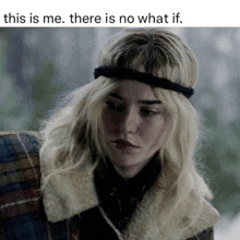 a woman with blonde hair wearing a headband with the caption " this is me there is no what if " on the bottom