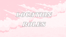 a pink background with white clouds and the words location roles
