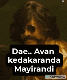 a picture of a man with a mustache and sunglasses says dae. avan kedakaranda mayirandi