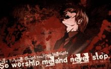 a poster that says so worship me and never stop on it