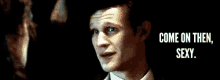 Come On Then, Sexy. - Doctor Who GIF - Doctor Who Dr Who Matt Smith GIFs