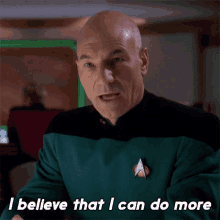 i believe that i can do more captain jean luc picard star trek the next generation i believe i can achieve more