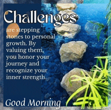 a good morning message with a picture of rocks and the words " challenges are stepping stones to personal growth "