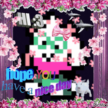 a picture that says hope you have a nice day with flowers around it