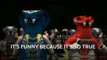 a group of lego figures are standing next to each other and the words it 's funny because it 's so true