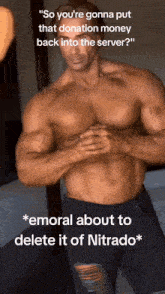 a shirtless man with a caption that says " so you 're gonna put that donation money back into the server ?