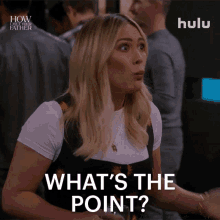 Whats The Point Sophie GIF - Whats The Point Sophie How I Met Your Father GIFs