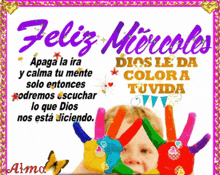 a picture of a child with colorful hands and the words feliz miercoles dios le da colora tu vida