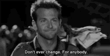 Dont Change Dont Ever Change GIF - Dont Change Dont Ever Change Bradley Cooper GIFs
