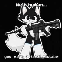 a black and white furry character holding a gun with the words " well human ... you made a fatal mistake " below him