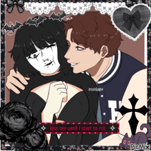 a drawing of a man kissing a woman with the words " kiss me until i start to rot "