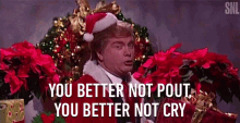 You Better Not Pout You Better Not Cry GIF