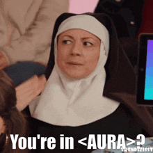 a nun says you 're in aura > ?