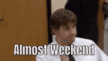 Jim Almost Weekend Weekend GIF - Jim Almost Weekend Weekend The Office GIFs