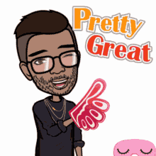 a cartoon of a man wearing glasses and holding a foam finger with the words pretty great above him