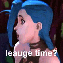 a cartoon character with blue hair is asking if it is leauge time ?